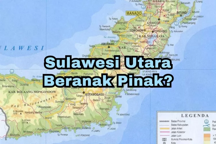 Sulut Beranak Pinak? Muncul Daerah Seluas 108,888 Km2 Di Sulawesi Utara ...