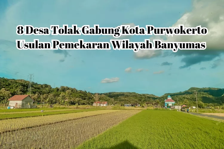 Ada 8 Desa Tolak Bergabung Kota Purwokerto, Usulan Pemekaran Wilayah ...