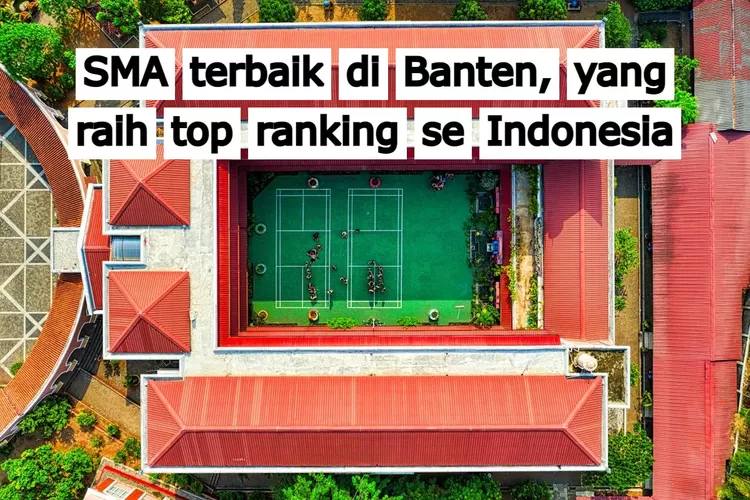 7 SMA Terbaik Di Provinsi Banten Versi LTMPT: Nomor 1 Top Ranking Se ...