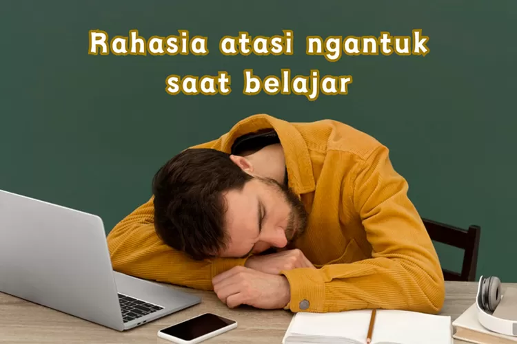 7 Tips Menghilangkan Rasa Ngantuk Saat Belajar, Bisa Jadi Tanda ...