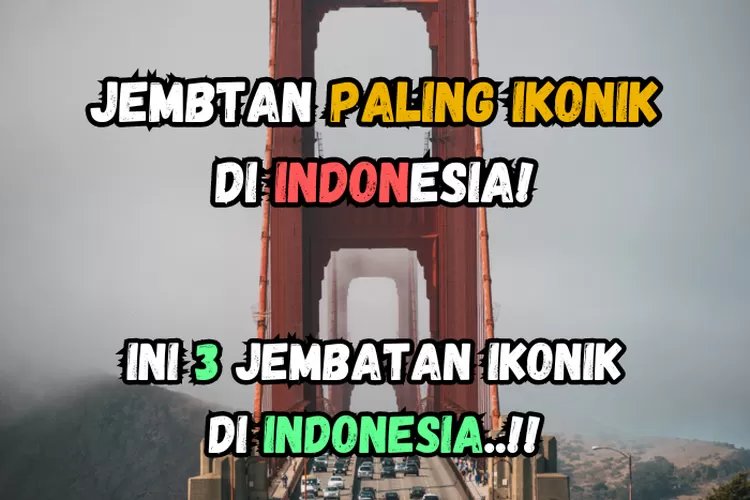 Jembatan Ikonik Di Indonesia Yang Menjadi Pusat Perhatian Dunia