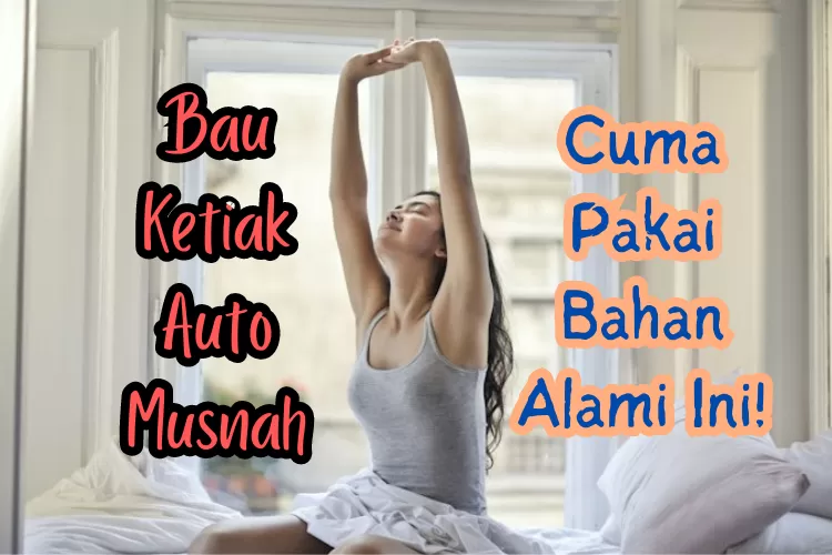 Super Gampang! Ini Tips Menghilangkan Bau Ketiak Dengan Bahan Alami ...