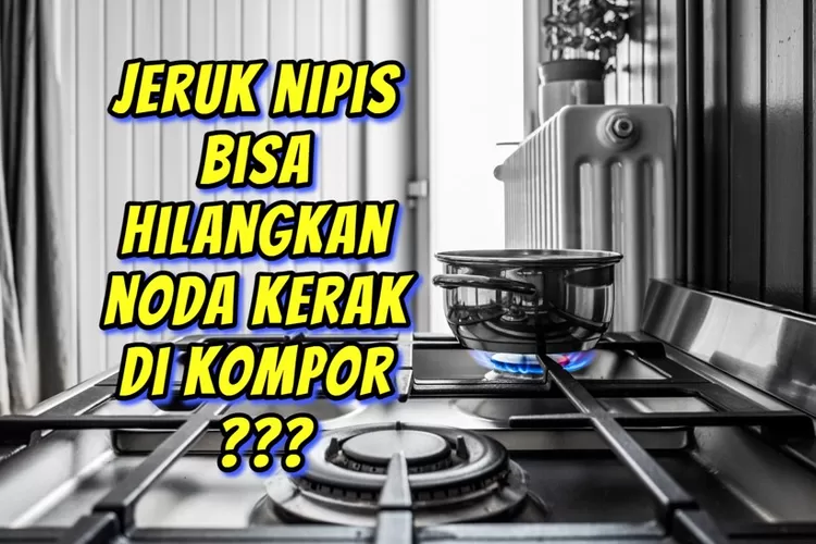 Cuma Menit Langkah Mudah Hilangkan Noda Kerak Membandel Di Kompor