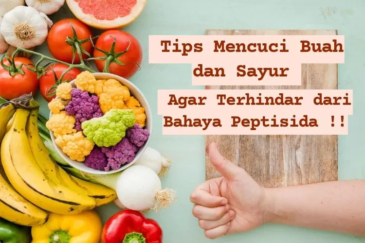 Tips Mencuci Buah Dan Sayur Agar Terhindar Dari Pestisida, Hanya ...