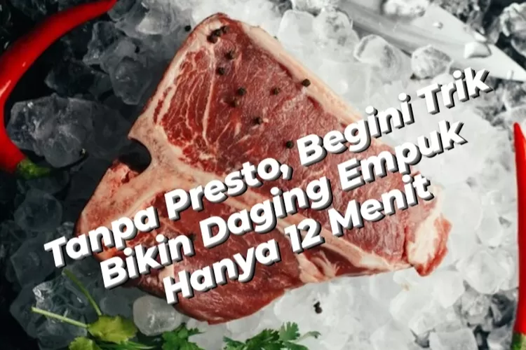 Tips And Trik Bikin Daging Empuk Hanya 12 Menit Aja, Tanpa Presto ...