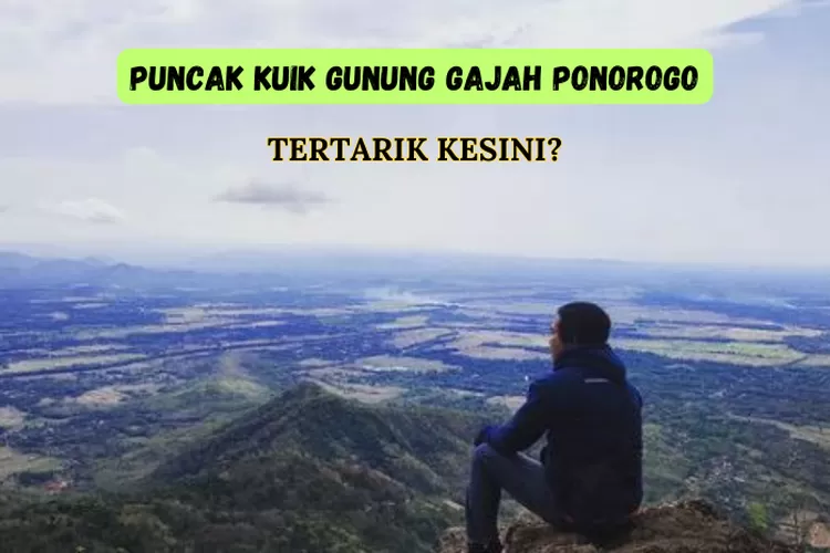 Mengeksplor Pesona Keindahan Gunung Gajah Di Ponorogo Jawa Timur Yang ...