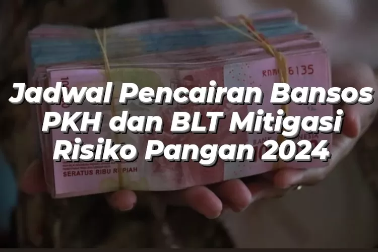 Jadwal Pencairan Bansos PKH Dan BLT Mitigasi Risiko Pangan 2024 Lengkap ...