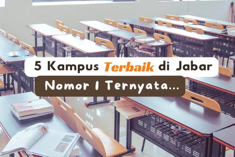 TOP 5 Universitas Terbaik Di Jawa Barat Versi UniRank 2024: Dikira ITB ...