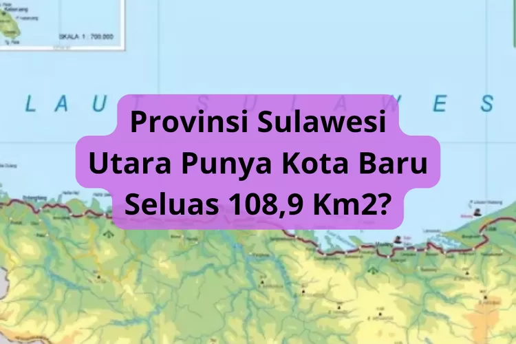 Disetujui Presiden! Sulawesi Utara Resmi Bentuk Kota Baru Seluas 108,9 ...