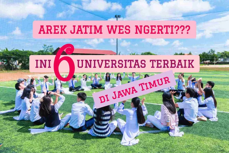 Arek Jatim Ngerti? Ini 6 Universitas Terbaik Di Jawa Timur Versi ...