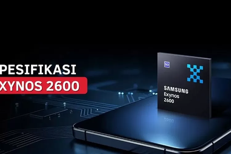 Chipset Samsung Exynos 2600 dengan fabrikasi 2nm dan fokus AI flagship. (HukamaNews.com / Net)