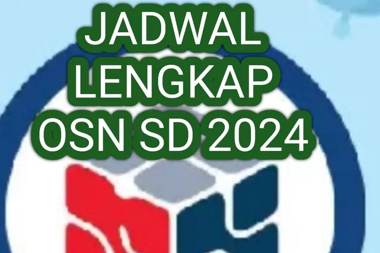 INFO Jadwal Lengkap OSN SD 2024, Olimpiade Sains Nasional Catat ...