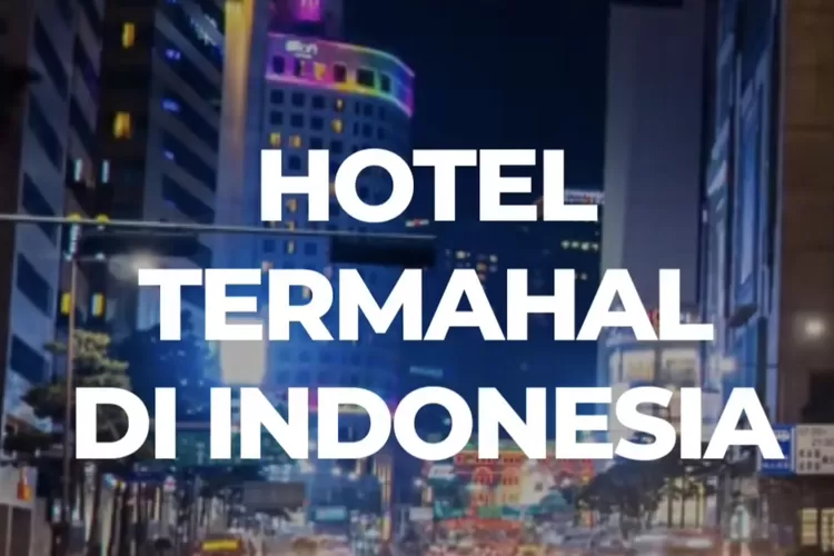 Berikut Daftar Hotel Termahal Di Indonesia, Ada Yang Capai Rp175 Juta ...