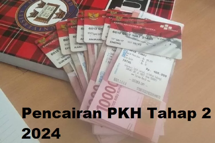 PKH Tahap 2 2024 Kapan Cair? Ini Jadwal Pencairan Berikut Informasi ...