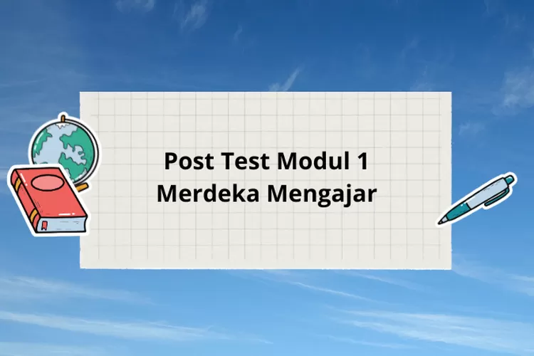 Soal Dan Kunci Jawaban Pos Test Modul 1: Mengenali Dan Memahami Diri ...