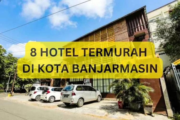 8 Hotel Termurah Di Banjarmasin, Mulai Dari 191 Ribuan Aja Sudah Bisa ...