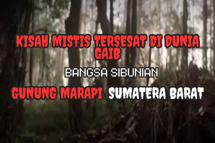 Kisah Mistis Di Gunung Marapi Sumatera Barat, Kisah Nyata Tersesatnya ...