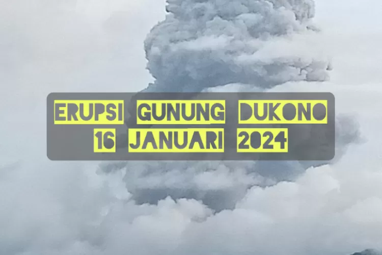 Lagi! Erupsi Gunung Dukono Pada Tanggal 16 Januari 2024 Di Sore Hari ...