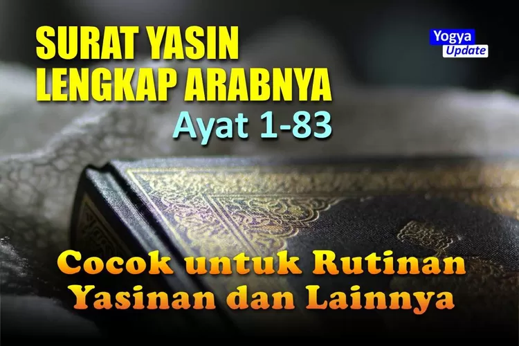 Surah Yasin Lengkap Arabnya Ayat Cocok Untuk Rutinan Yasinan Dan Acara Lainnya Yogya Update