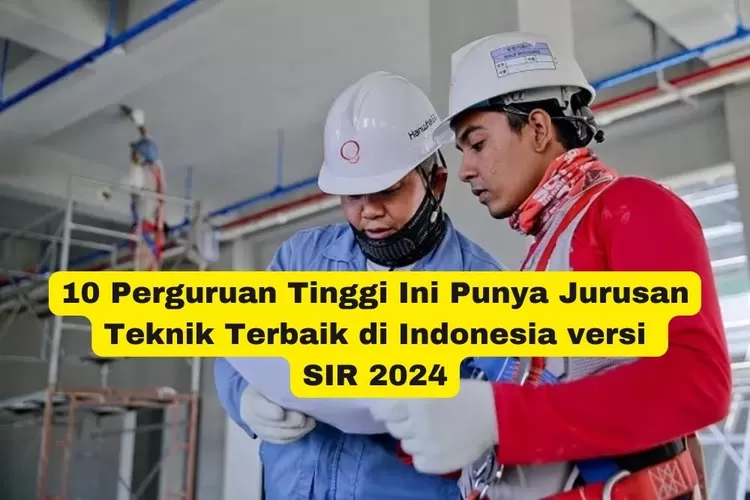 10 Perguruan Tinggi Ini Punya Jurusan Teknik Terbaik Di Indonesia ...