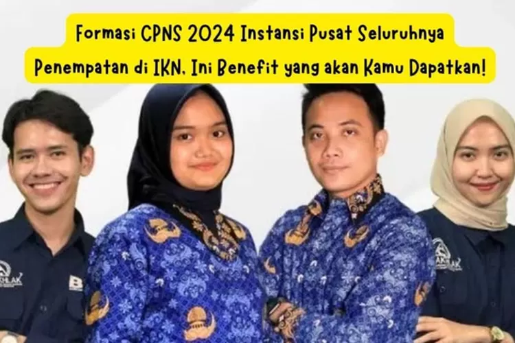 Formasi CPNS 2024 Instansi Pusat Seluruhnya Penempatan di IKN, Ini