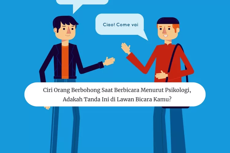 Ciri Orang Berbohong Saat Berbicara Menurut Psikologi, Adakah Tanda Ini ...