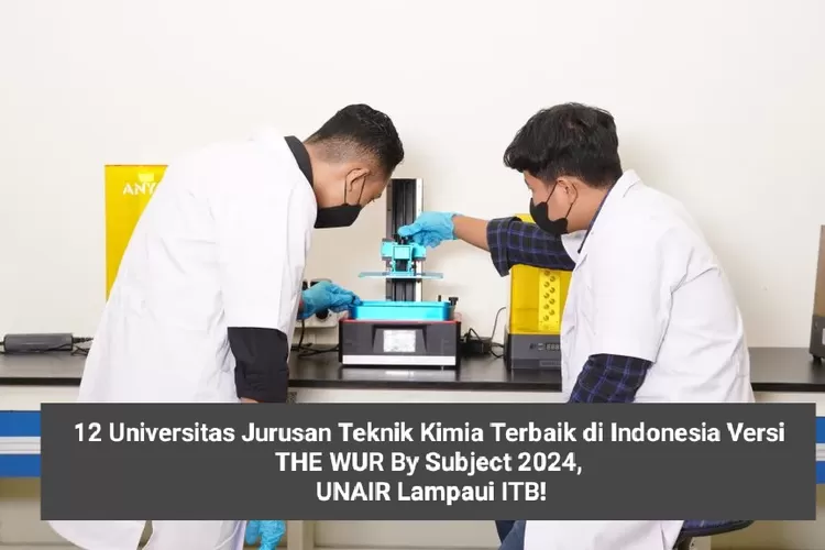 12 Universitas Jurusan Teknik Kimia Terbaik Di Indonesia Versi THE WUR ...