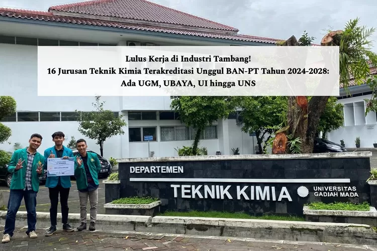 Lulus Kerja Di Industri Tambang! 16 Jurusan Teknik Kimia Terakreditasi ...