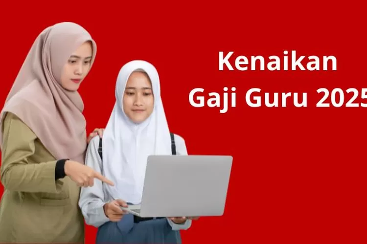 Kado Manis Nih! Kenaikan Gaji Guru 2025, Harapan Baru Untuk ...