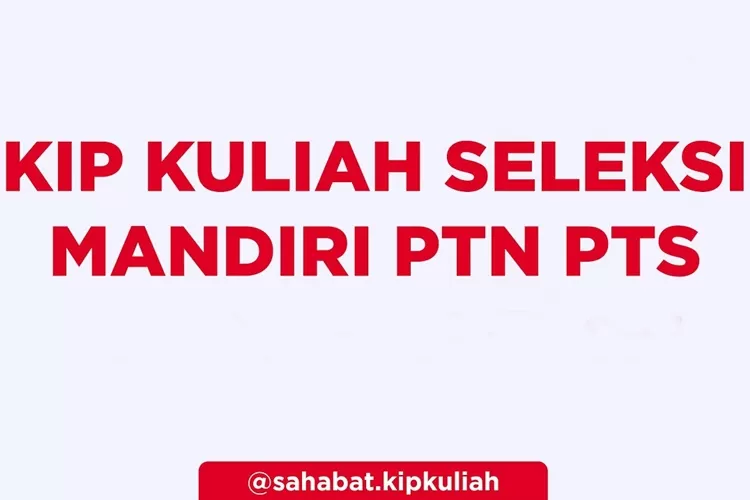 Jalur Mandiri PTN PTS Bisa Pakai KIP Kuliah 2024? Ini Penjelasan Jadwal ...