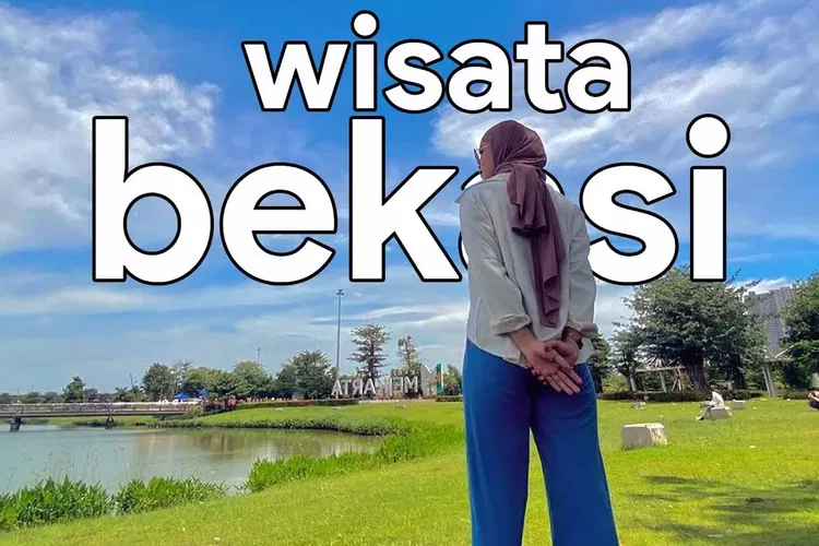 Rasakan Dan Nikmati Keindahan Serta Kepuasan Destinasi Wisata Bekasi