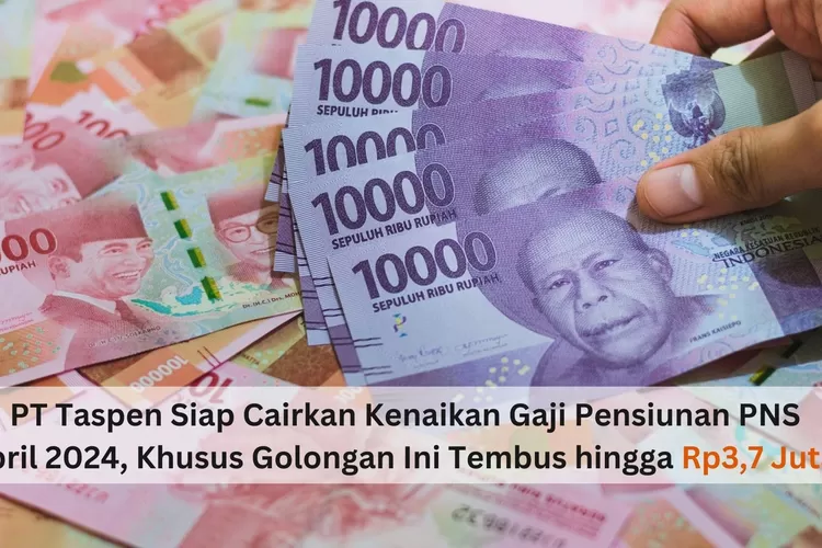 PT Taspen Siap Cairkan Kenaikan Gaji Pensiunan PNS Bulan April 2024 ...