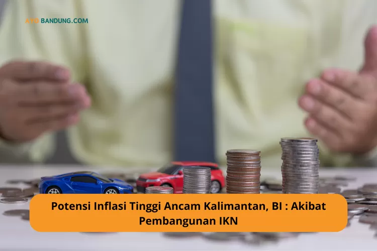 Ilustrasi - Potensi Inflasi Tinggi Ancam Kalimantan, BI: Akibat Pembangunan IKN.