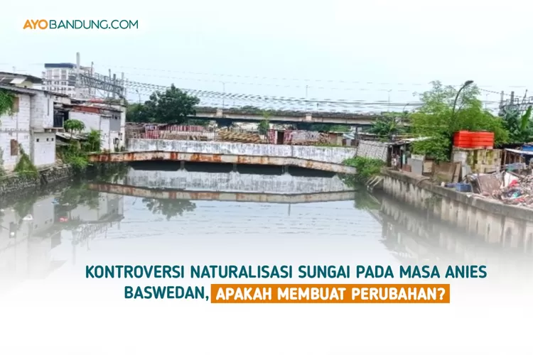 Kontroversi Naturalisasi Versus Normalisasi Sungai Pada Masa Anies ...