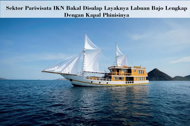 Sektor Pariwisata IKN akan mengadopsi konsep yang ada di tempat wisata Labuan Bajo yang dikenal dengan kapal phinisinya (Instagram.com/@labuanbajo_trip)