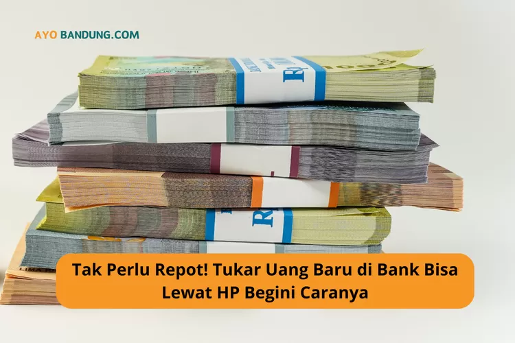 Tak Perlu Repot! Tukar Uang Baru Di Bank Bisa Lewat HP, Begini Caranya ...