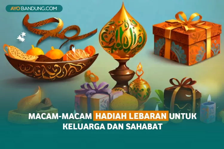 Bingung Mau Ngasih Apa? Inilah Macam-Macam Hadiah Lebaran Untuk Keluarga dan Sahabat