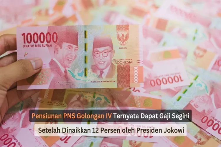 Pensiunan PNS Golongan IV Ternyata Dapat Gaji Segini setelah Dinaikkan 12 Persen oleh Presiden Jokowi