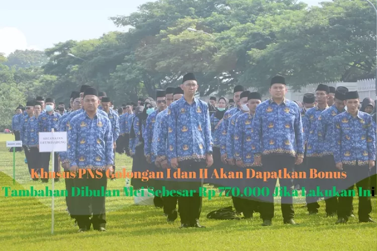 Hore! Khusus PNS Golongan I dan II Dapat Bonus Tambahan di Bulan Mei Sebesar Rp770 Ribu Jika Lakukan Ini