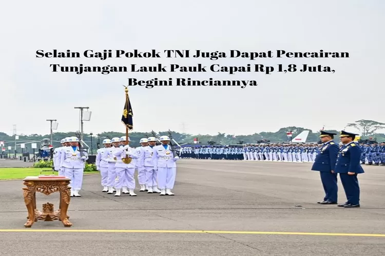 Selain Gaji Pokok, TNI Dapat Pencairan Tunjangan Lauk Pauk Capai Rp1,8 Juta, Begini Rinciannya