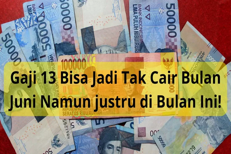 Ada Kemungkinan Gaji ke-13 PNS dan Pensiunan 2024 Tidak Cair Bulan Juni, Siap-siap!