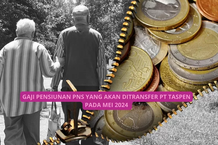 Pensiunan PNS Terima Gaji Mei dengan Aturan PP Nomor 8 Tahun 2024, Segini yang Ditransfer PT Taspen