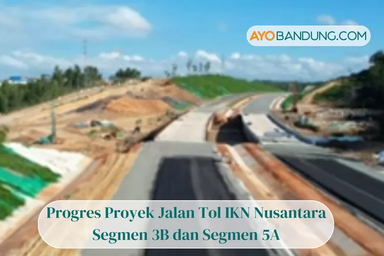 Progres Proyek Jalan Tol IKN Nusantara Segmen 3B dan Segmen 5A, Bakal Gunakan Sistem Pertahanan Ini