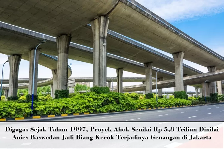 Digagas Sejak Tahun 1997, Proyek Ahok Senilai Rp 5,8 Triliun Dinilai Anies Baswedan Jadi Biang Kerok Terjadinya Genangan di Jakarta, Kok Bisa?