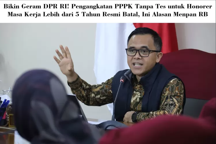 Bikin Geram DPR RI! Pengangkatan PPPK Tanpa Tes untuk Honorer Masa Kerja Lebih dari 5 Tahun Resmi Batal, Ini Alasan Menpan RB