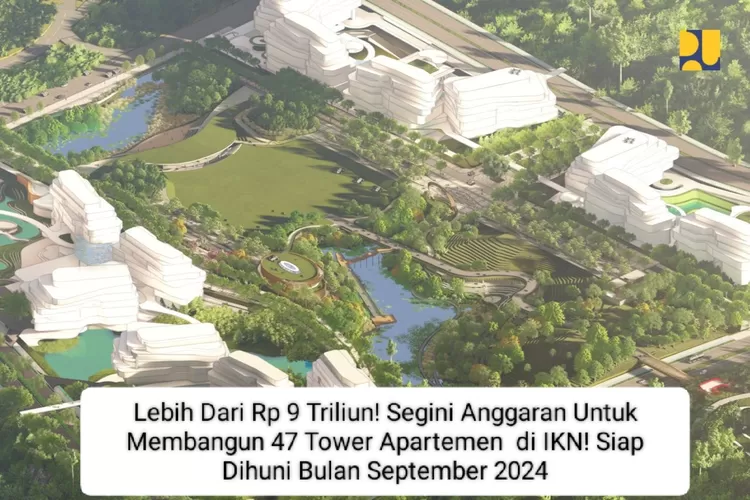 Anggaran Pembangunan 47 Tower Apartemen di IKN Tembus Rp9,4 Triliun, Siap Dihuni Bulan Juli 2024 Mendatang