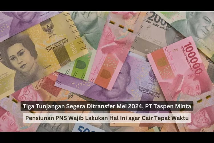 3 Tunjangan Segera Ditransfer Mei 2024, PT Taspen Minta Pensiunan PNS Wajib Lakukan Hal Ini Agar Cair Tepat Waktu