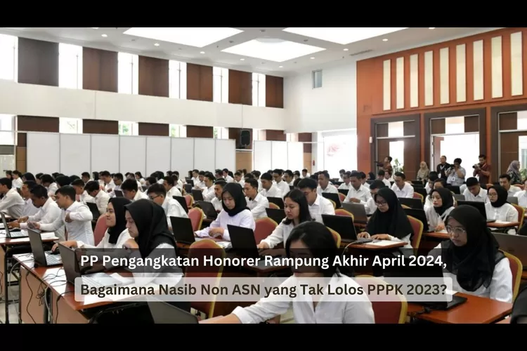 PP Pengangkatan Honorer Rampung Akhir April 2024, Bagaimana Nasib Non ASN yang Tak Lolos PPPK 2023?