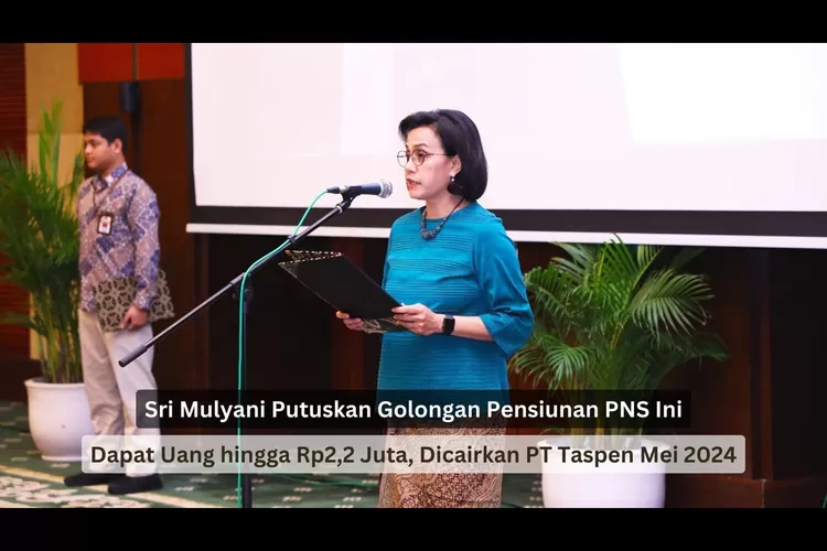 Sri Mulyani Putuskan Golongan Pensiunan PNS Ini Dapat Uang hingga Rp2,2 Juta, Dicairkan PT Taspen pada Mei 2024