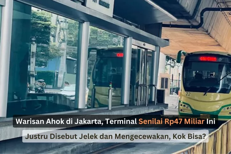 Warisan Ahok di Jakarta, Terminal Senilai Rp47 Miliar Ini Justru Disebut Jelek dan Mengecewakan, Kok Bisa?